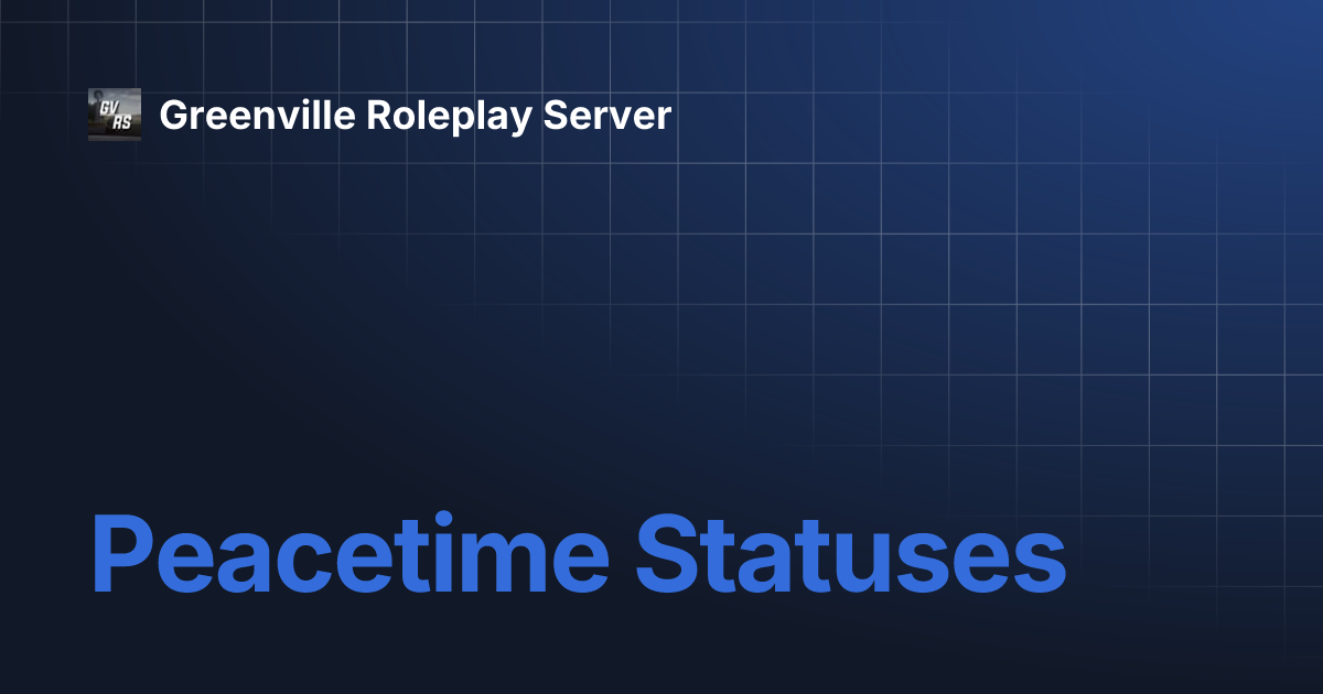 Peacetime Statuses Greenville Roleplay Server